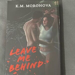 Leave Me Behind Book by K.M. Moronova